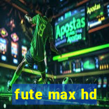 fute max hd